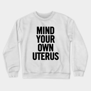 Mind Your Own Uterus Crewneck Sweatshirt